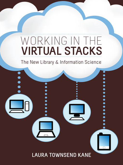 Title details for Working in the Virtual Stacks by Laura Townsend Kane - Available